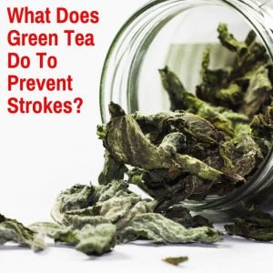 What Does Green Tea Do To Prevent Strokes