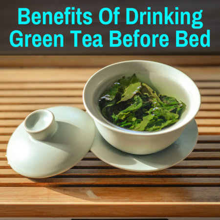 the benefits of drinking green tea before bed