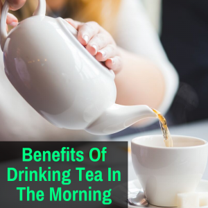 benefits of drinking tea in the morning