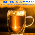Hot tea in summer