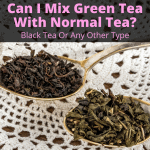 Can I Mix Green Tea With Normal Tea