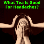 What Tea Is Good For Headaches