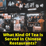 What Kind Of Tea Is Served In Chinese Restaurants
