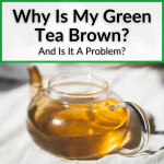 Why Is My Green Tea Brown