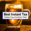 Best Instant Tea (Various Types For Every Taste)
