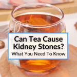 Can Tea Cause Kidney Stones