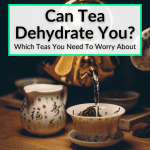 Can Tea Dehydrate You