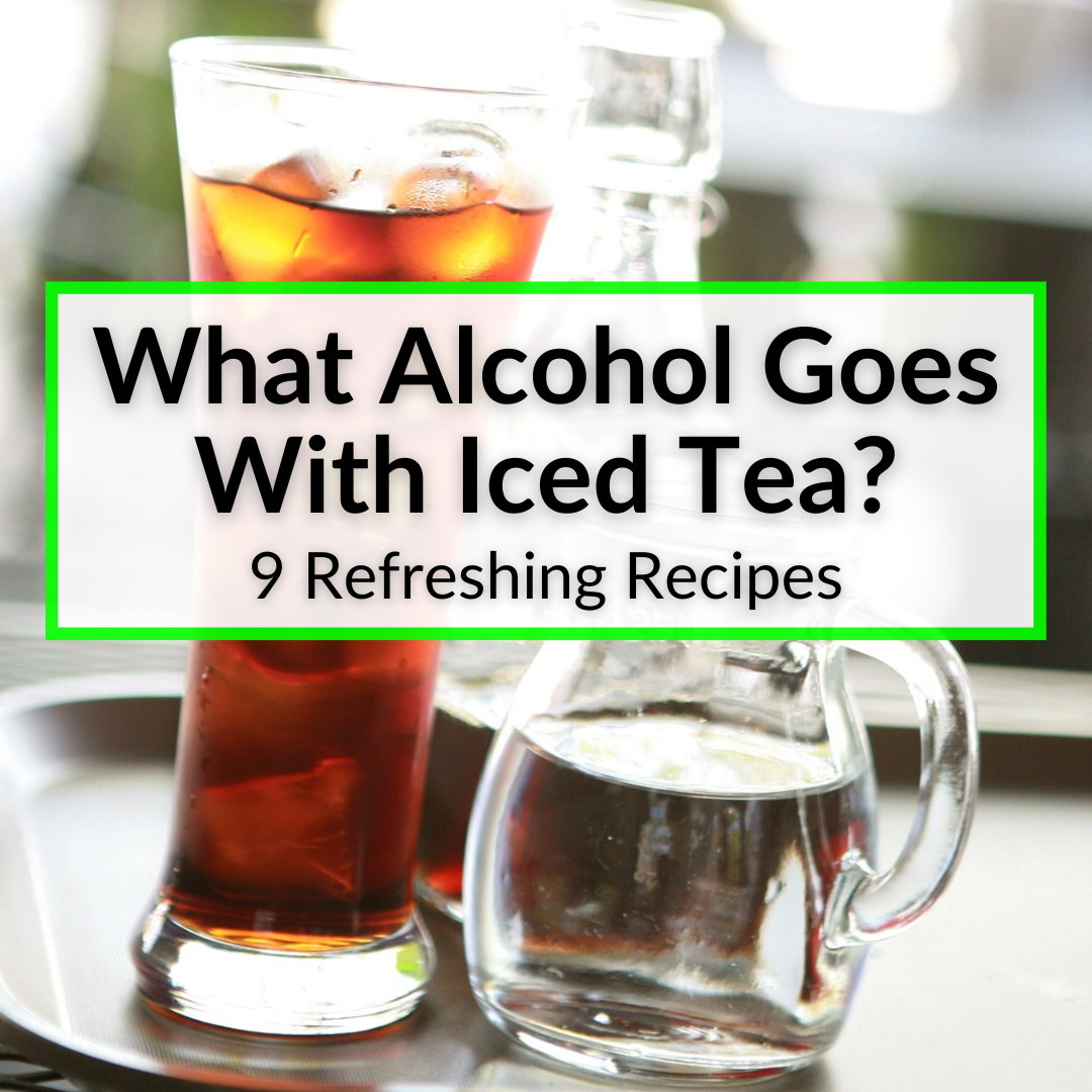 What Alcohol Goes With Iced Tea? (9 Refreshing Recipes)