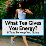 What Tea Gives You Energy