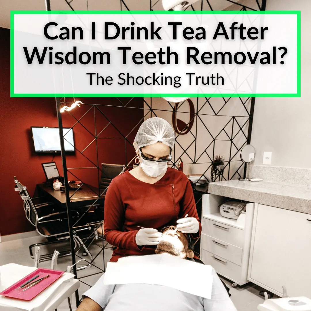 Can I Drink Tea After Wisdom Teeth Removal