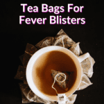 Tea Bags For Fever Blisters