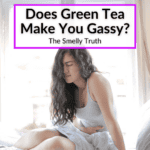 Does Green Tea Make You Gassy
