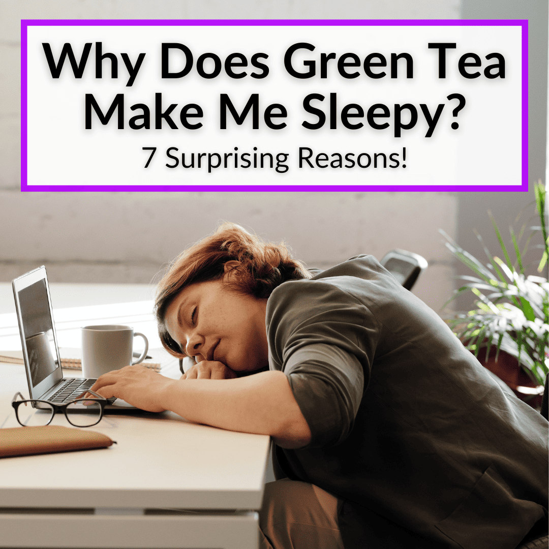 Why Does Green Tea Make Me Sleepy