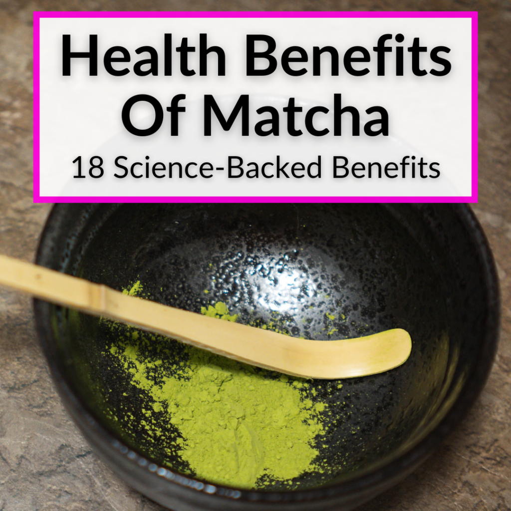 Health Benefits Of Matcha Green Tea Powder (18 ScienceBacked Benefits)