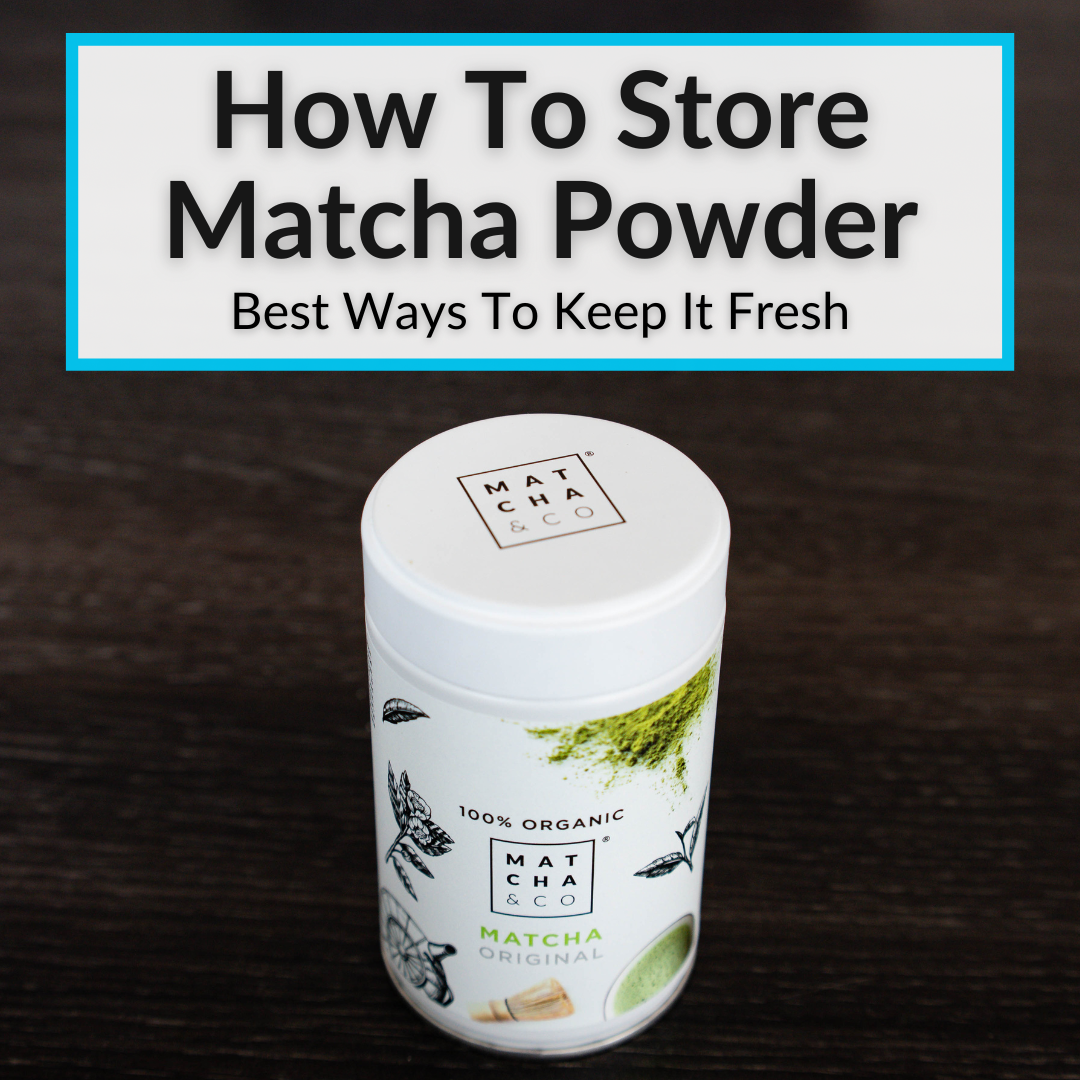 How To Store Matcha