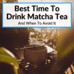 Best Time To Drink Matcha Tea