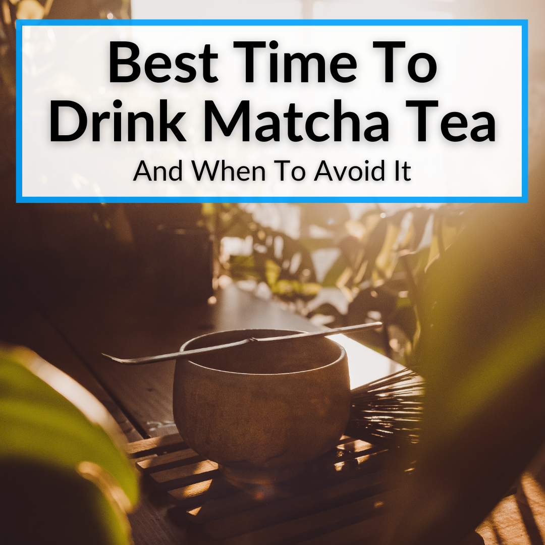 Best Time To Drink Matcha Tea (And When To Avoid It)