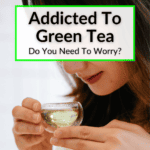 Addicted To Green Tea